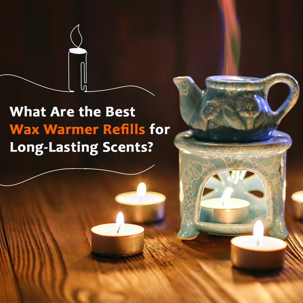 What Are the Best Wax Warmer Refills for Long-Lasting Scents?